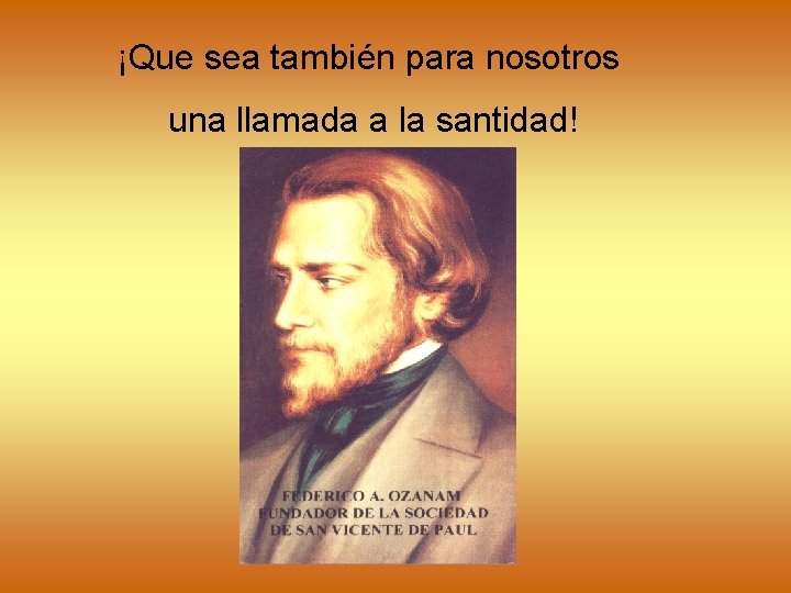 ¡Que sea también para nosotros una llamada a la santidad! 