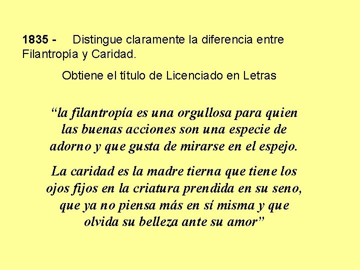 1835 - Distingue claramente la diferencia entre Filantropía y Caridad. Obtiene el título de