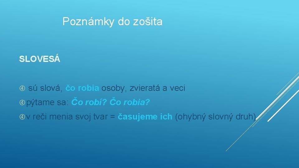 Poznámky do zošita SLOVESÁ sú slová, čo robia osoby, zvieratá a veci pýtame v