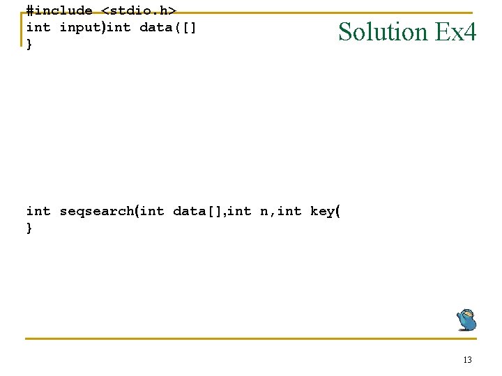 #include <stdio. h> int input)int data([] } Solution Ex 4 int seqsearch(int data[], int