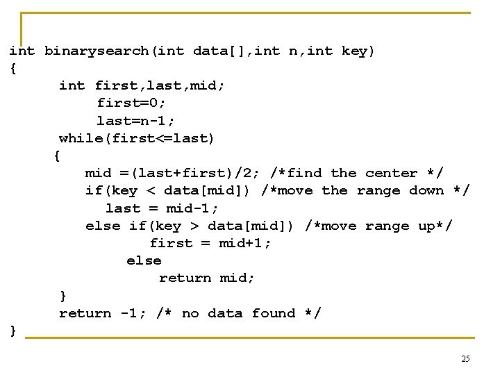 int binarysearch(int data[], int n, int key) { int first, last, mid; first=0; last=n-1;