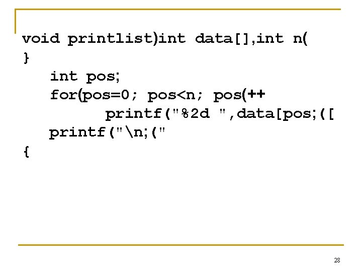 void printlist)int data[], int n( } int pos; for(pos=0; pos<n; pos(++ printf("%2 d ",