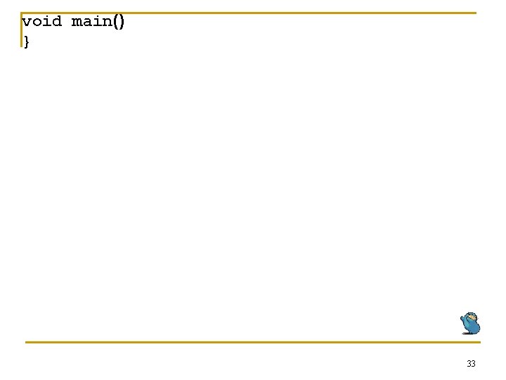 void main() } 33 