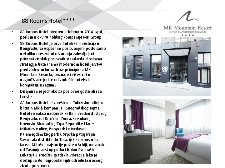 88 Rooms Hotel**** • • 88 Rooms Hotel otvoren u februaru 2014. god, posluje