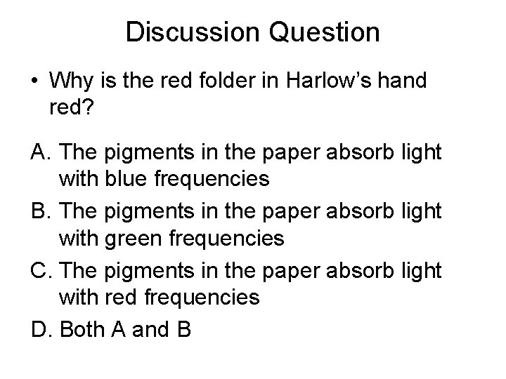 Discussion Question • Why is the red folder in Harlow’s hand red? A. The