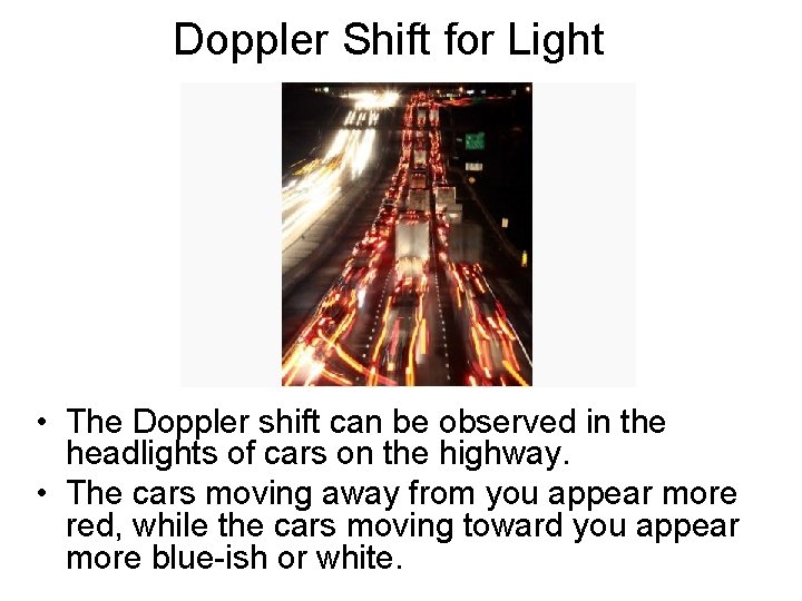 Doppler Shift for Light • The Doppler shift can be observed in the headlights