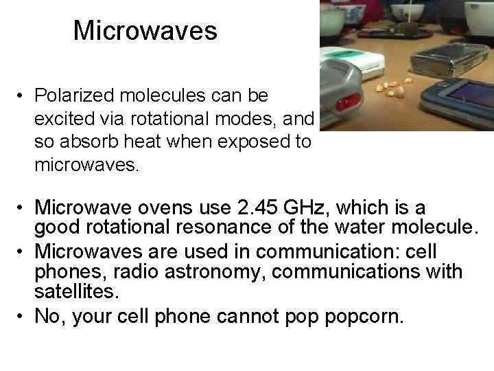 Microwaves • Polarized molecules can be excited via rotational modes, and so absorb heat