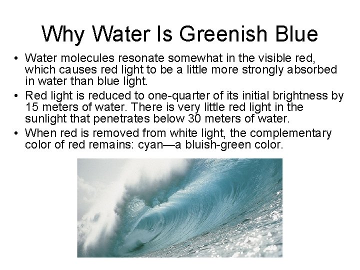 Why Water Is Greenish Blue • Water molecules resonate somewhat in the visible red, Why Water Is Greenish Blue • Water molecules resonate somewhat in the visible red,