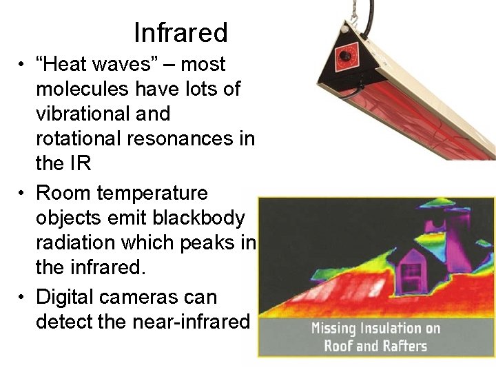 Infrared • “Heat waves” – most molecules have lots of vibrational and rotational resonances