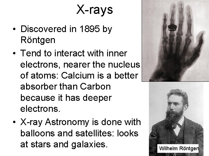 X-rays • Discovered in 1895 by Röntgen • Tend to interact with inner electrons,