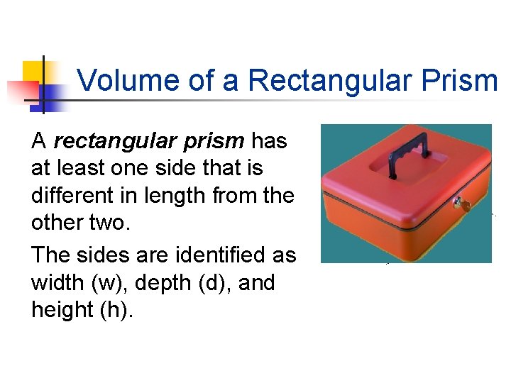 Volume of a Rectangular Prism A rectangular prism has at least one side that