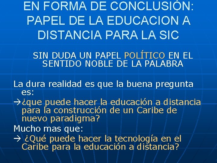 EN FORMA DE CONCLUSIÓN: PAPEL DE LA EDUCACION A DISTANCIA PARA LA SIC SIN