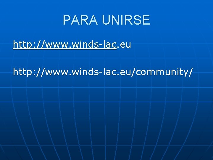 PARA UNIRSE http: //www. winds-lac. eu/community/ 
