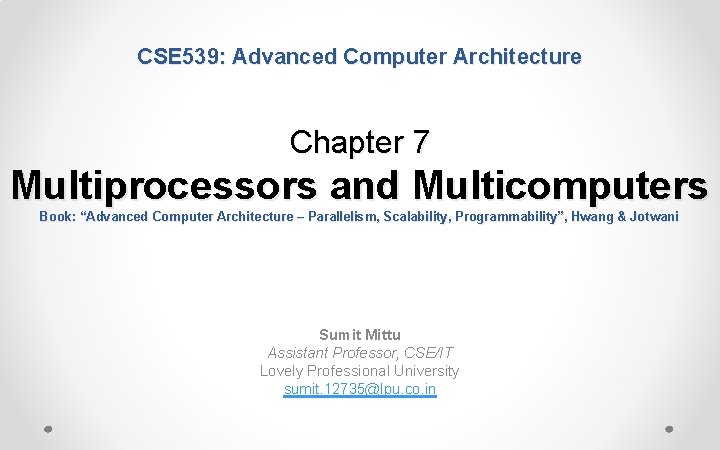 CSE 539: Advanced Computer Architecture Chapter 7 Multiprocessors and Multicomputers Book: “Advanced Computer Architecture