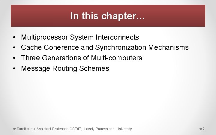 In this chapter… • • Multiprocessor System Interconnects Cache Coherence and Synchronization Mechanisms Three