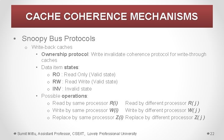 CACHE COHERENCE MECHANISMS • Snoopy Bus Protocols o Write-back caches • Ownership protocol: Write