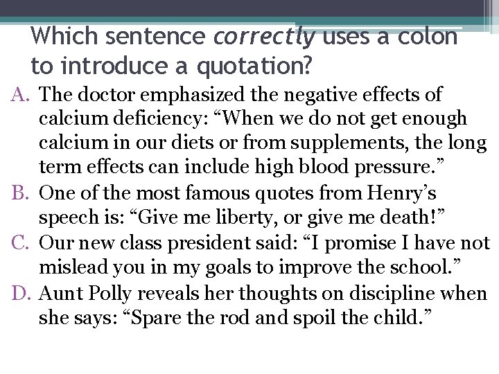 Which sentence correctly uses a colon to introduce a quotation? A. The doctor emphasized