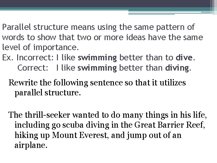 Parallel structure means using the same pattern of words to show that two or