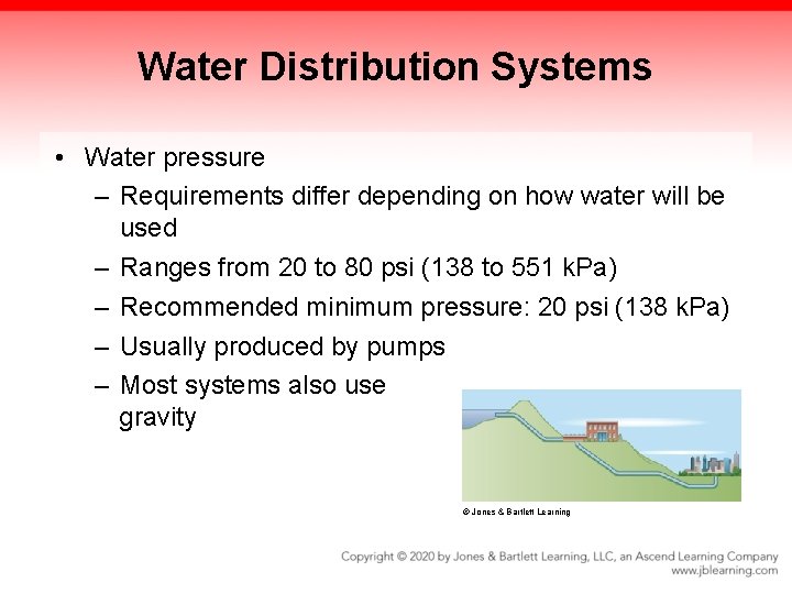 Water Distribution Systems • Water pressure – Requirements differ depending on how water will