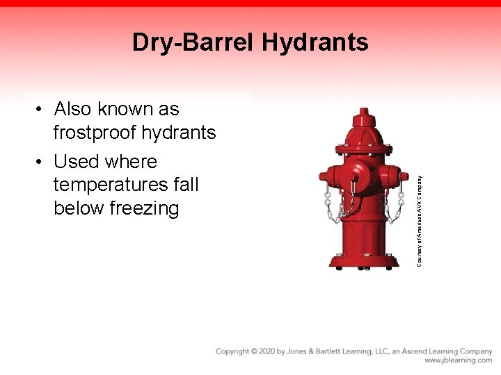  • Also known as frostproof hydrants • Used where temperatures fall below freezing