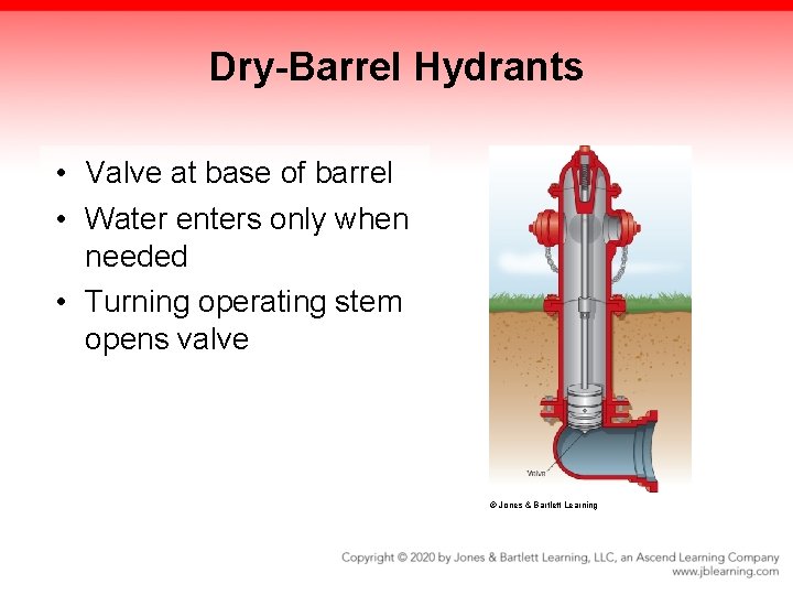Dry-Barrel Hydrants • Valve at base of barrel • Water enters only when needed