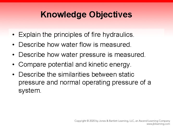 Knowledge Objectives • • • Explain the principles of fire hydraulics. Describe how water