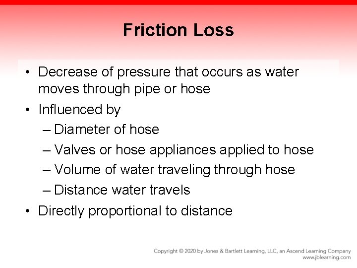 Friction Loss • Decrease of pressure that occurs as water moves through pipe or