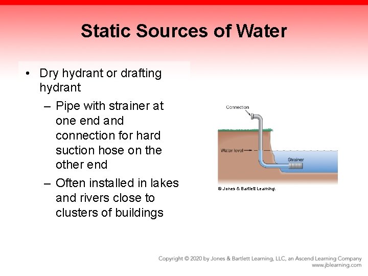 Static Sources of Water • Dry hydrant or drafting hydrant – Pipe with strainer