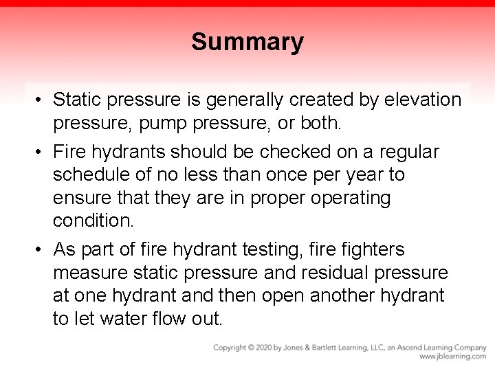 Summary • Static pressure is generally created by elevation pressure, pump pressure, or both.