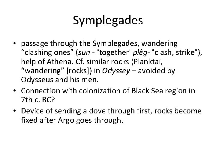 Symplegades • passage through the Symplegades, wandering “clashing ones” (sun - “together’ plêg- “clash,