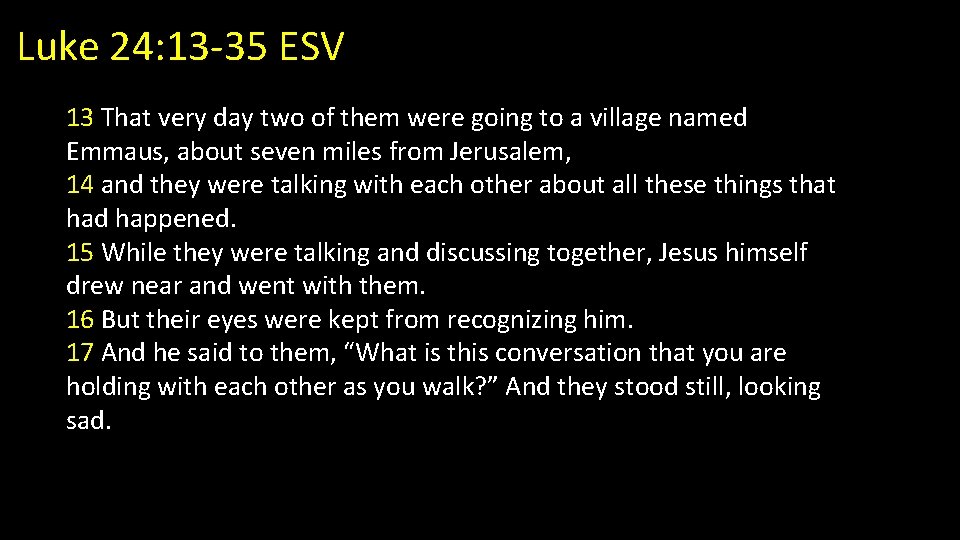 Luke 24: 13 -35 ESV 13 That very day two of them were going