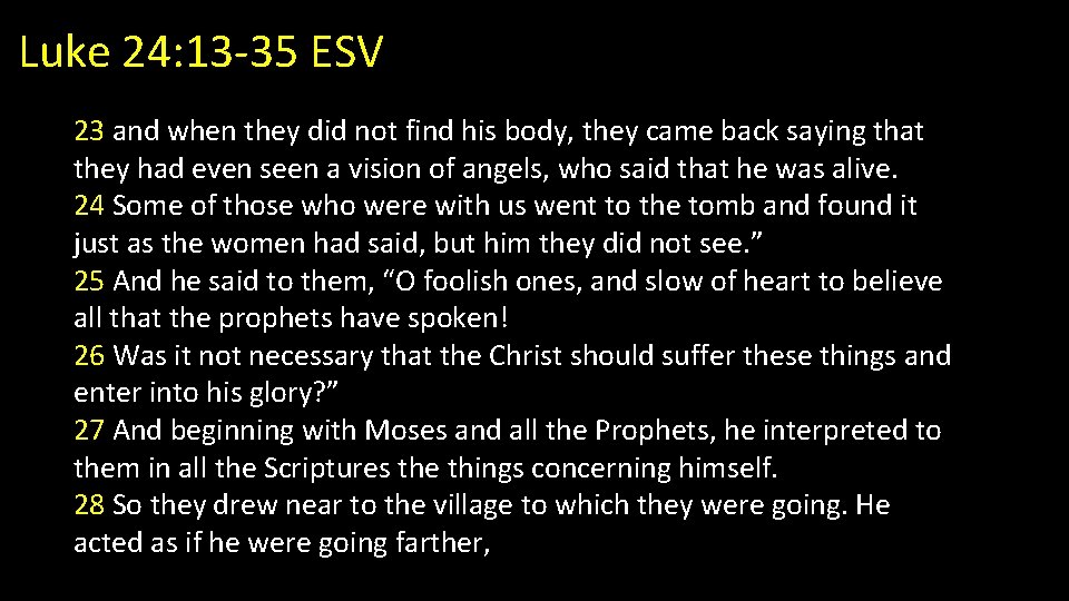 Luke 24: 13 -35 ESV 23 and when they did not find his body,