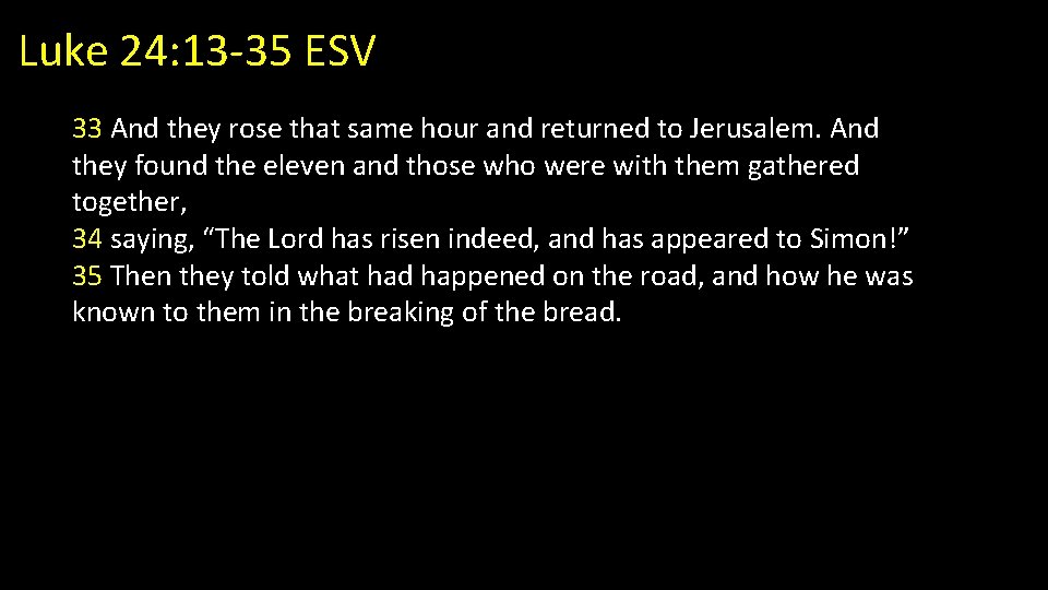 Luke 24: 13 -35 ESV 33 And they rose that same hour and returned