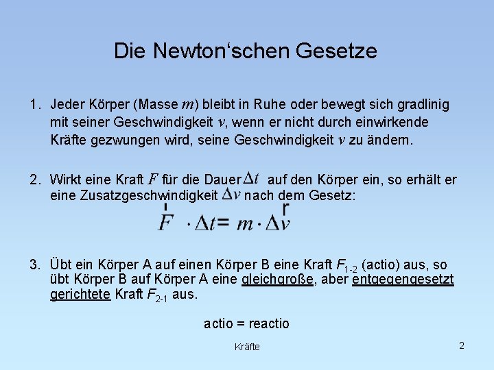 Die Newton‘schen Gesetze 1. Jeder Körper (Masse m) bleibt in Ruhe oder bewegt sich