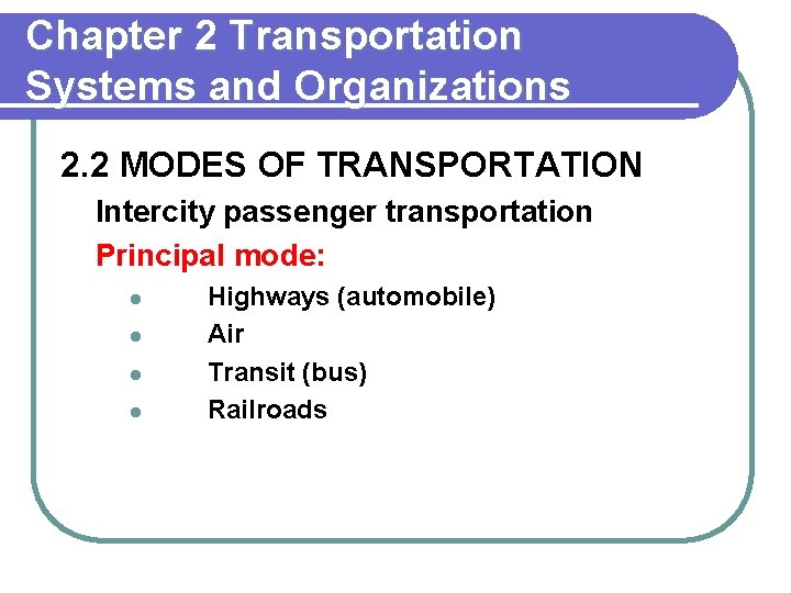 Chapter 2 Transportation Systems and Organizations 2. 2 MODES OF TRANSPORTATION Intercity passenger transportation
