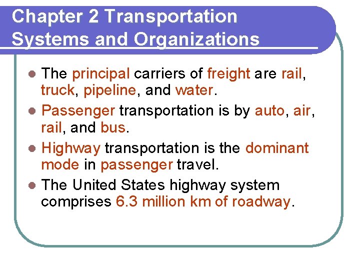 Chapter 2 Transportation Systems and Organizations The principal carriers of freight are rail, truck,
