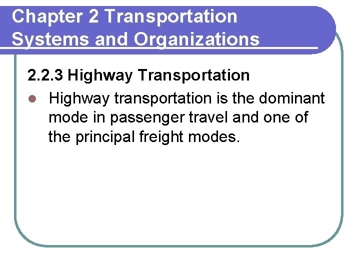 Chapter 2 Transportation Systems and Organizations 2. 2. 3 Highway Transportation l Highway transportation
