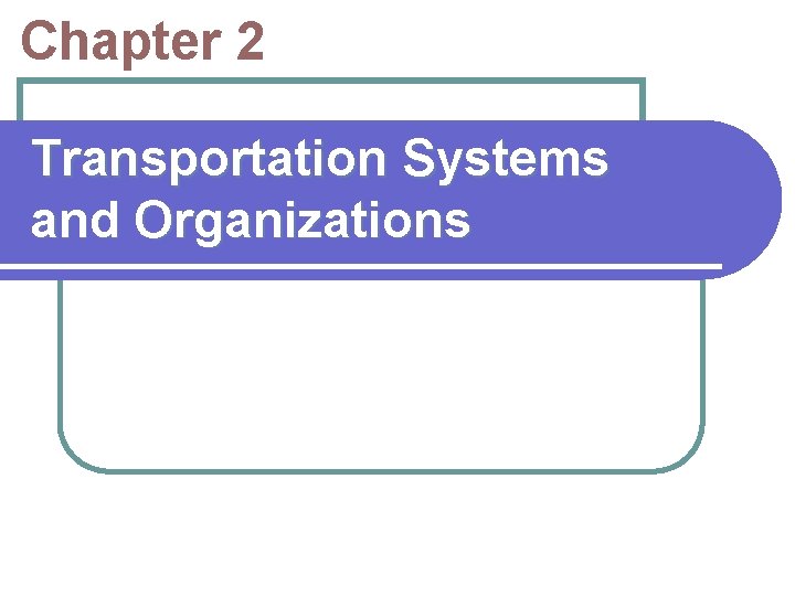 Chapter 2 Transportation Systems and Organizations 