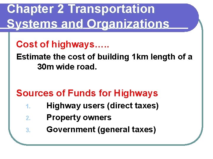 Chapter 2 Transportation Systems and Organizations Cost of highways…. . Estimate the cost of