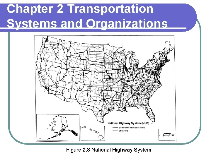 Chapter 2 Transportation Systems and Organizations Figure 2. 8 National Highway System 