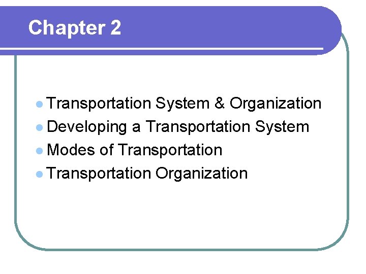 Chapter 2 l Transportation System & Organization l Developing a Transportation System l Modes