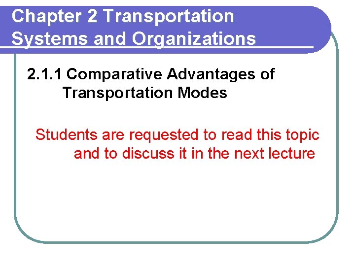 Chapter 2 Transportation Systems and Organizations 2. 1. 1 Comparative Advantages of Transportation Modes