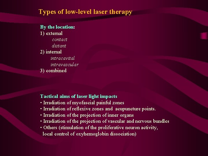 Types of low-level laser therapy By the location: 1) external contact distant 2) internal