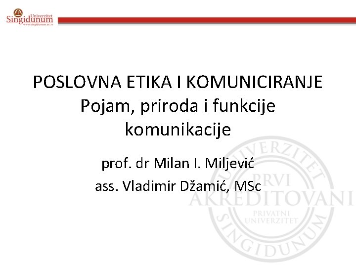 POSLOVNA ETIKA I KOMUNICIRANJE Pojam, priroda i funkcije komunikacije prof. dr Milan I. Miljević