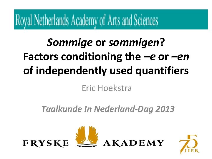 Sommige or sommigen? Factors conditioning the –e or –en of independently used quantifiers Eric