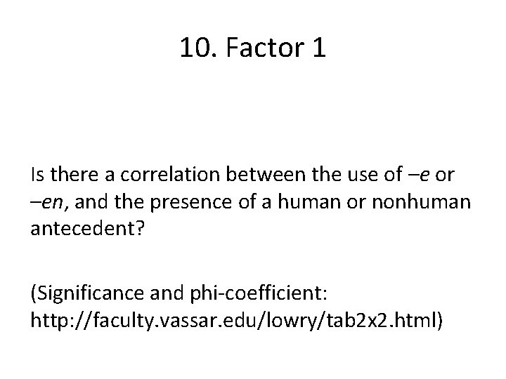 10. Factor 1 Is there a correlation between the use of –e or –en,