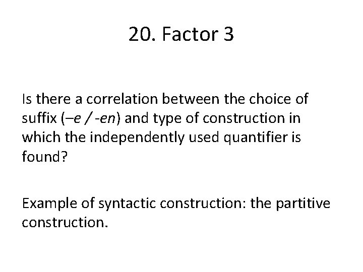 20. Factor 3 Is there a correlation between the choice of suffix (–e /