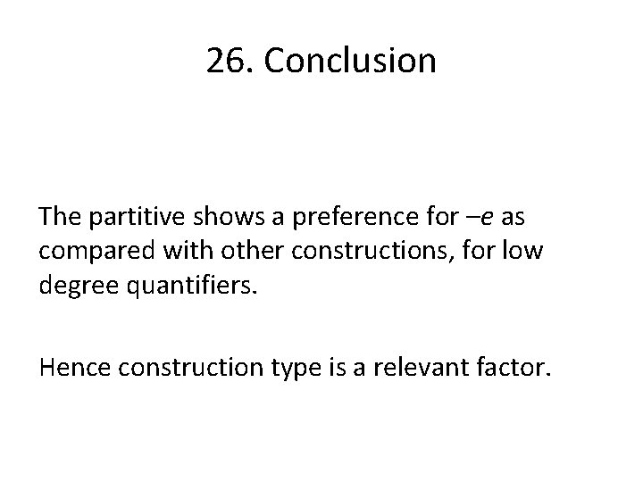 26. Conclusion The partitive shows a preference for –e as compared with other constructions,