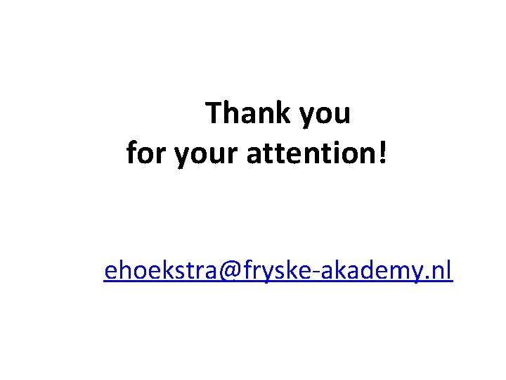 Thank you for your attention! ehoekstra@fryske-akademy. nl 