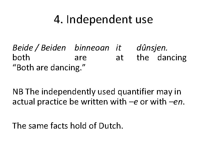 4. Independent use Beide / Beiden binneoan it both are at “Both are dancing.